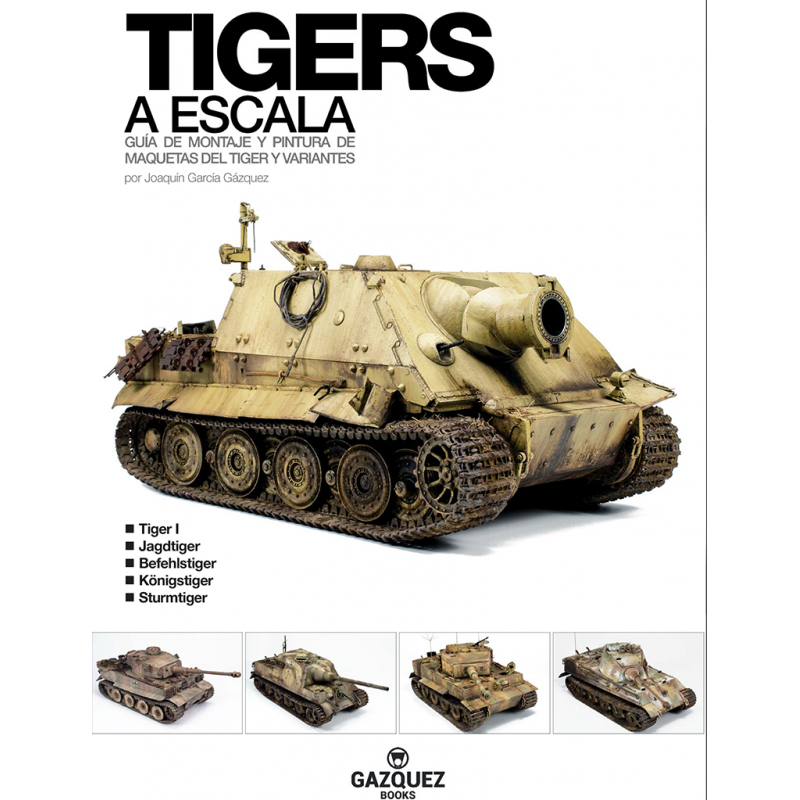 Tigers a Escala. Guía de Montaje y Pintura de Maquetas del Tiger y Variantes.